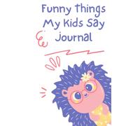 Funny Things My Kids Say Journal: your Kids quotes memory Book Cute Keepsake Journal to Preserve All The Memorable Things Your Children Say