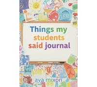 Funny Things My Students Said: A Teacher's Memory Journal for Quotes, Stories, and Classroom Memories: A Thoughtful Teacher Appreciation Gift to ... and Unforgettable Quotes from Kids
