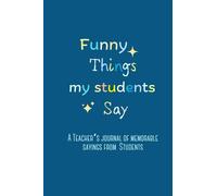 Funny Things My Students Say A Teacher’s journal of memorable sayings from Students: Teacher Memory Book - Awesome idea to writing and collecting all memories, Quotes and Stories from students.