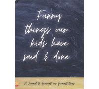 Funny things our kids have said & done - A journal to document our funniest moments: A treasured journal to look back at and remember the times you laughed the most. Perfect family keepsake.