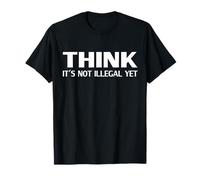 Funny Think It's Not Illegal Yet T-Shirt