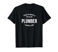 Funny This Is What a Top Class Plumber Looks Like T-Shirt
