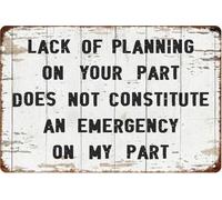 Funny Tin Sign Lack Of Planning On Your Part Does Not Constitute An Emergency On My Part Vintage Nostalgic Metal Signs Wall Decor Poster For Garden Home Club Bar Gym 8x12 Inches
