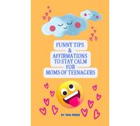 Funny Tips and Affirmations To Stay Calm for Moms of Teenagers: A Lighthearted Guide to Surviving the Teen Years