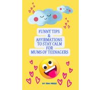 Funny Tips and Affirmations To Stay Calm for Mums of Teenagers: A Lighthearted Guide to Surviving the Teen Years