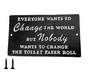 Funny Toilet Sign 'Everyone Wants To Change The World But Nobody Wants To Change The Toilet Roll' 21cm x 12cm Cast Iron Home Workplace Humorous Lavatory Plaque Supplied With Fixing Screws