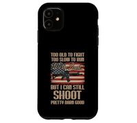 Funny Too Old To Fight Too Slow To Run But I Can Still Shoot Case for iPhone 11