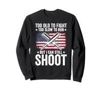 Funny Too Old To Fight Too Slow To Run But I Can Still Shoot Sweatshirt
