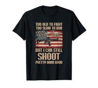 Funny Too Old to Fight Too Slow to Run But I Can Still Shoot T-Shirt