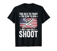 Funny Too Old To Fight Too Slow To Run But I Can Still Shoot T-Shirt