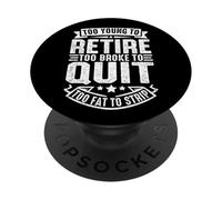 Funny Too Young To Retire Too Broke To Quit Sarcastic PopSockets Adhesive PopGrip