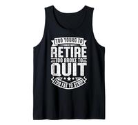 Funny Too Young to Retire Too Broke to Quit Sarcastic Tank Top