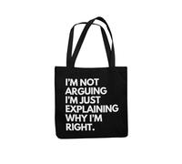 Funny Tote Bag Im Not Arguing Im Just Explaining Why Im Right (Black)