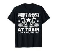 Funny Train I Dont Always Stop Look at Trains Lover T-Shirt