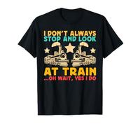 Funny Train I Dont Always Stop Look at Trains Lover T-Shirt