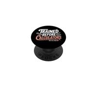 Funny Trained Before Calculators Engineering Humor Saying PopSockets Adhesive PopGrip