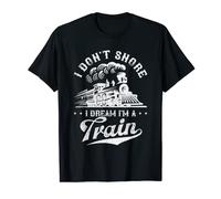 Funny Trainspotter Railroad Don't Snore I Dream I'm A Train T-Shirt