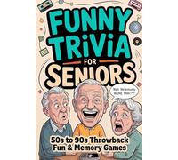 Funny Trivia for Seniors: Large Print, Easy to Read - Step Back to the 50s, 60s, 70s, 80s & 90s with Laugh-Out-Loud Trivia, Fun Facts, and Enaging Memory Games , Gift for Seniors