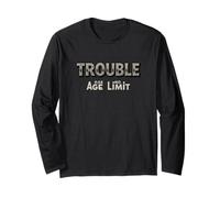 Funny Trouble Maker - Trouble Has No Age Limit Long Sleeve T-Shirt