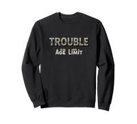 Funny Trouble Maker - Trouble Has No Age Limit Sweatshirt