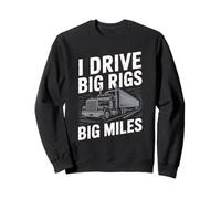 Funny Truck Driver Equipment - I Drive Big Rigs Big Miles Sweatshirt