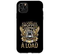 Funny Truck Driver I just Dropped a Load Trucker Case for iPhone 11 Pro Max