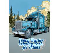 Funny Trucker Coloring Book For Adults: 50 Hilarious Trucking Scenes to Color and Enjoy