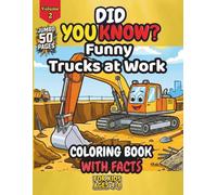 Funny Trucks at Work: A Cute Coloring Book with Fun Facts About How Trucks Work for Kids Ages 4-8 Garbage Trucks, Dump Trucks, Excavators & Fire Trucks