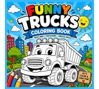 Funny Trucks Coloring Book for Kids: Fun and Easy Coloring Pages with Silly Cartoon Trucks, Big Smiles, and Cute Adventure Scenes