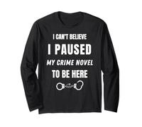 Funny True Crime Detective Sayings I Paused My Crime Novel Long Sleeve T-Shirt