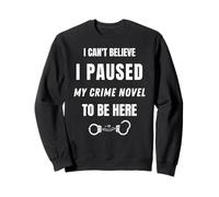 Funny True Crime Detective Sayings I Paused My Crime Novel Sweatshirt