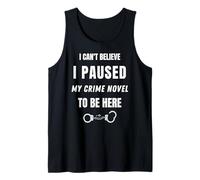 Funny True Crime Detective Sayings I Paused My Crime Novel Tank Top