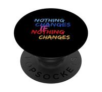 Funny Tshirt Nothing Changes if Nothing Changes PopSockets Adhesive PopGrip
