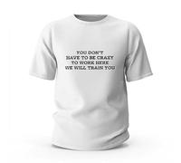 Funny Tshirt You Don't Have to Be Crazy to Work Here We Will Train T-Shirt