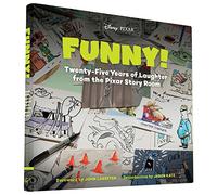 Funny!: Twenty-Five Years of Laughter from the Pixar Story Room (The Art of)