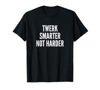 Funny Twerk Smarter Not Harder Silly Dance Joke T-Shirt