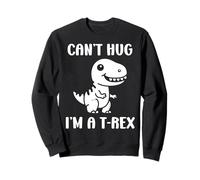 Funny tyrannosaurus dinosaur quote can't hug i'm a t-rex Sweatshirt