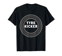 Funny Tyre Kicker - Kicking the Tires - Fun Car Joke / Gag T-Shirt