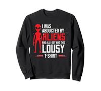 Funny UFO Abducted By Aliens And All I Got Was This Lousy Sweatshirt