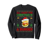 Funny Ugly All I Want For Christmas Is A Burger Sweatshirt