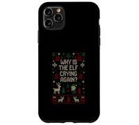 Funny Ugly Christmas Sweater - Why Is the Elf Crying Again? Case for iPhone 11 Pro Max