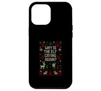 Funny Ugly Christmas Sweater - Why Is the Elf Crying Again? Case for iPhone 12 Pro Max