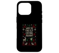 Funny Ugly Christmas Sweater - Why Is the Elf Crying Again? Case for iPhone 16 Pro
