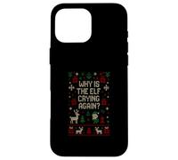Funny Ugly Christmas Sweater - Why Is the Elf Crying Again? Case for iPhone 16 Pro Max