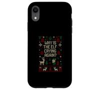 Funny Ugly Christmas Sweater - Why Is the Elf Crying Again? Case for iPhone XR