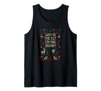 Funny Ugly Christmas Sweater - Why is The Elf Crying Again? Tank Top