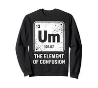 Funny Um The Element Of Confusion Periodic System Sweatshirt
