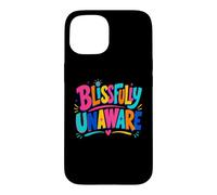 Funny Unaware Blissfully Out Of Touch With Reality Oblivious Case for iPhone 15