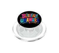 Funny Unaware Blissfully Out Of Touch With Reality Oblivious PopSockets PopGrip for MagSafe