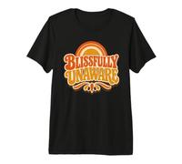 Funny Unaware Blissfully Out of Touch with Reality Oblivious Premium T-Shirt